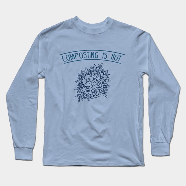 Composting is Hot - Flowers Long Sleeve T-Shirt by e s p y